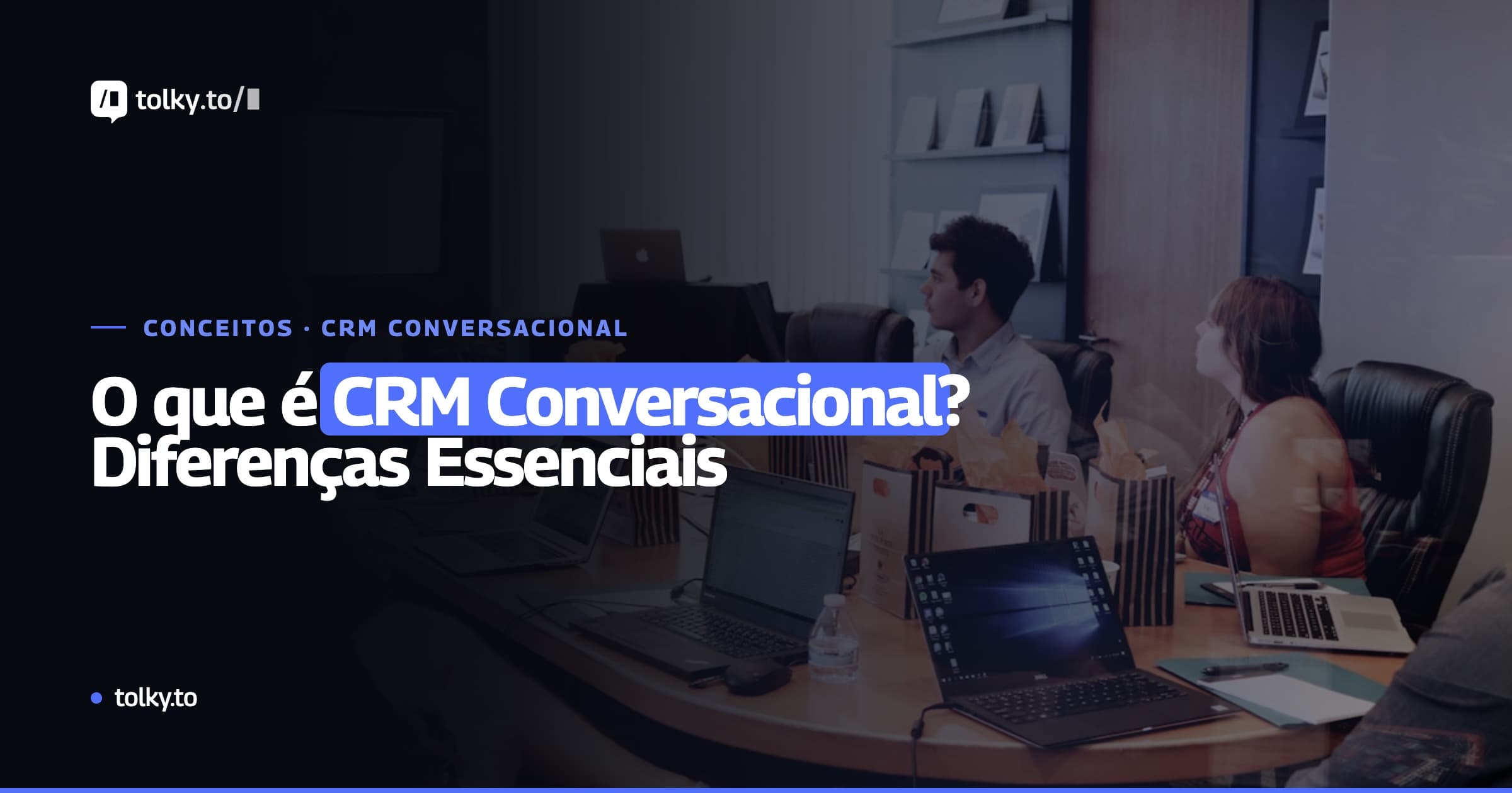 O que é CRM Conversacional? Diferença entre CRM Omnichannel, Chatbot e IA